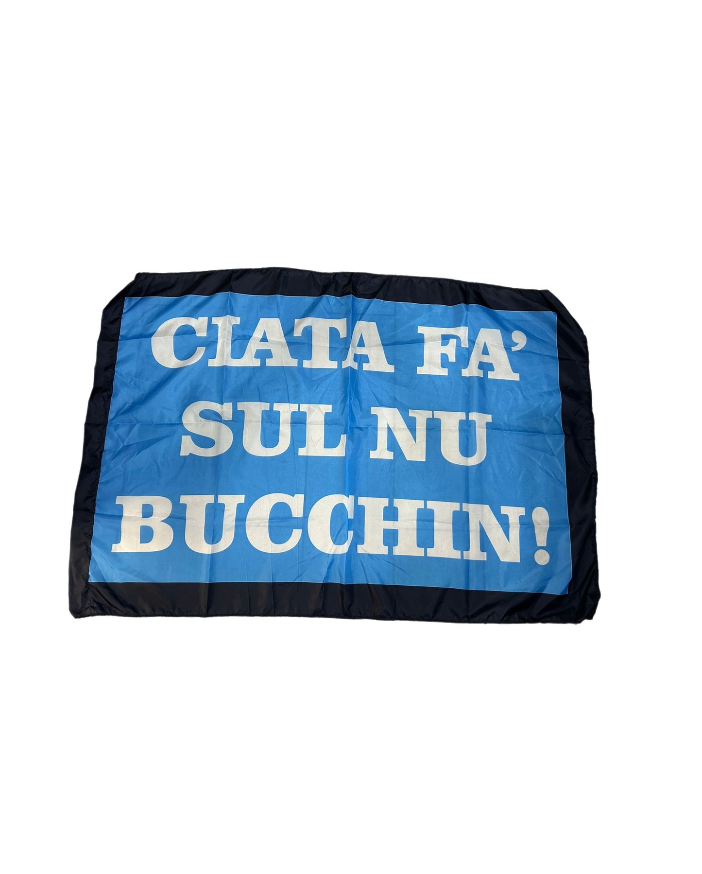 BANDIERA CIATA FA' SOLO NU BUCCHIN'