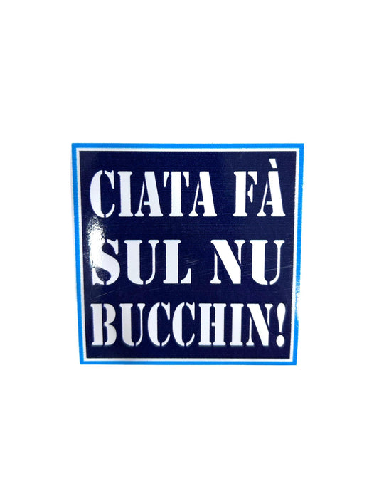 Adesivo "Ciata fa sul nu" Bucchin'"