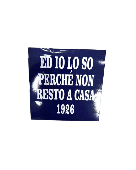 Adesivo "Ed io lo so perché non resto a casa"